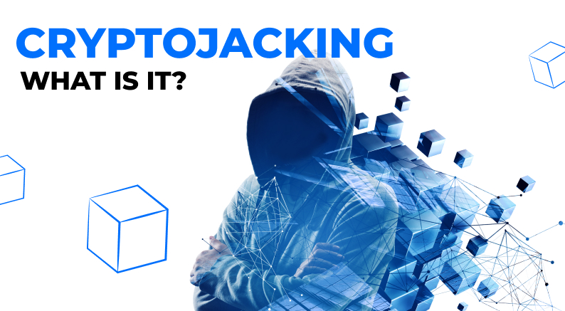 Cryptojacking: Its Dangers and Ways of Protection